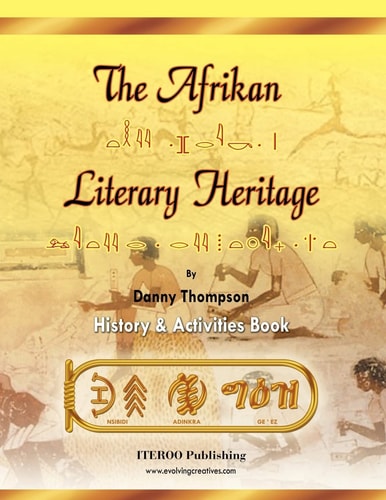 The Afrikan Literary Heritage The History of Afrikan Literature Through the Prehistoric, Ancient, Mediaeval, and Modern Eras