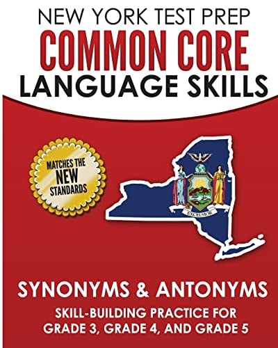NEW YORK TEST PREP Common Core Language Skills Synonyms and Antonyms Skill-Building Practice for Grade 3, Grade 4, and Grade 5