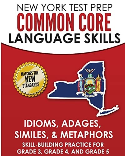 NEW YORK TEST PREP Common Core Language Skills Idioms, Adages, Similes, and Metaphors Skill-Building Practice for Grade 3, Grade 4, and Grade 5