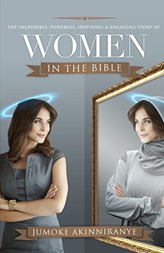 The Incredible, Powerful, Inspiring & Engaging Story of Women in the Bible