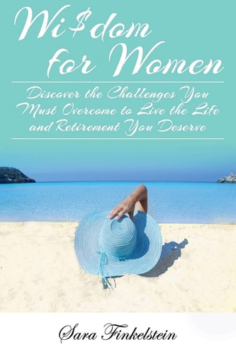 Wi$dom for Women Discover the Challenges You Must Overcome to Live the Life and Retirement You Deserve