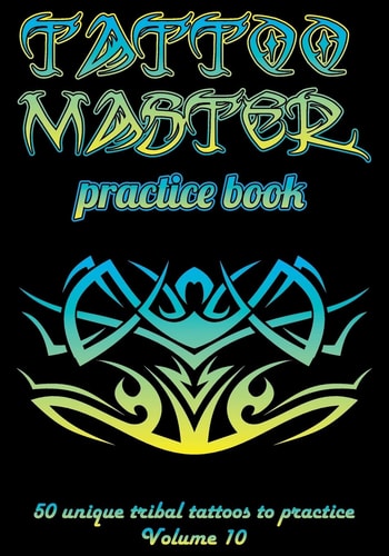 Tattoo Master Practice Book - 50 Unique Tribal Tattoos to Practice 7 X 10 (17. 78 X 25. 4 Cm) Size Pages with 3 Dots Per Inch to Practice with Real Hand-Drawn Tattoos. Tattoo Drawing Album for Adult Tattoo Artists