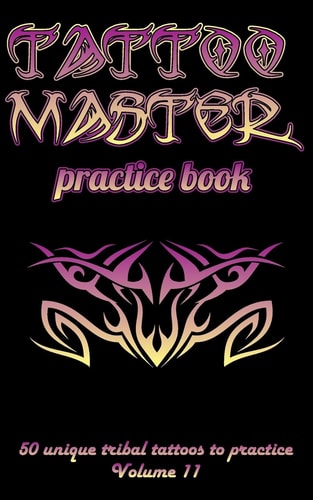 Tattoo Master Practice Book - 50 Unique Tribal Tattoos to Practice 5 X 8 (12. 7 X 20. 32 Cm) Size Pages with 3 Dots Per Inch to Practice with Real Hand-Drawn Tattoos. Tattoo Drawing Album for Adult Tattoo Artists