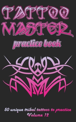 Tattoo Master Practice Book - 50 Unique Tribal Tattoos to Practice 5 X 8 (12. 7 X 20. 32 Cm) Size Cream Pages with 3 Dots Per Inch to Practice with Real Hand-Drawn Tattoos. Tattoo Drawing Album for New Tattoo Artists to Get More Professional