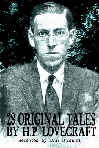 28 Original Stories by H.P. Lovecraft Selected By Dan Bianchi
