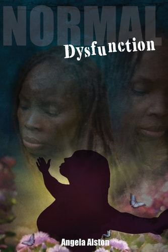 Normal Dysfunction An Empowering and Transformational Story of a Nappy Headed Black Girl Who Grew Up Feeling Unworthy of Love Which Began a Paralyzing Cycle of Self Hate and Abuse