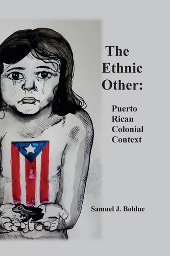 The Ethnic Other : Puerto Rican Colonial Context