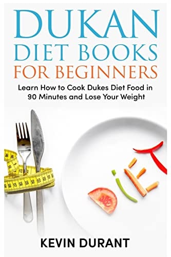 Dukan Diet For Beginners Learn How to Cook Dukes Diet Food in 90 Minutes and Lose Your Weight