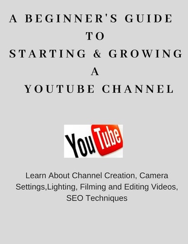 A Beginner's Guide to Starting and Growing a YouTube Channel