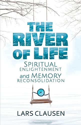 The River of Life (Color Edition) Spiritual Enlightenment and Memory Reconsolidation