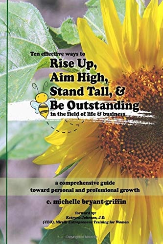 Rise Up, Aim High, Stand Tall, and Be Outstanding A Comprehensive Guide Toward Personal and Professional Growth