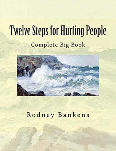 Twelve Steps for Hurting People Complete Big Book