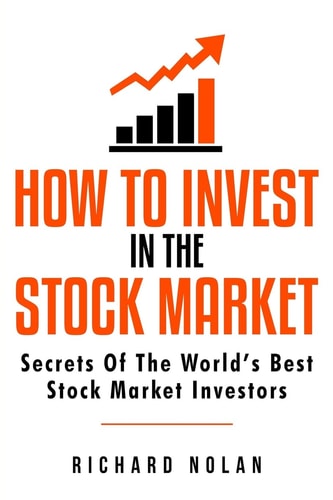 How to Invest in the Stock Market Secrets of the World's Best Stock Market Investors