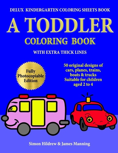 Delux Kindergarten Coloring Sheets Book A Toddler Coloring Book with Extra Thick Lines: 50 Original Designs of Cars, Planes, Trains, Boats, and Trucks, (suitable for Children Aged 2 To 4)