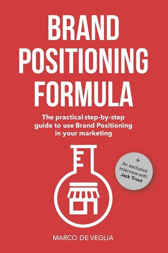 Brand Positioning Formula The Practical Step-By-Step Guide to Use Brand Positioning in Your Marketing
