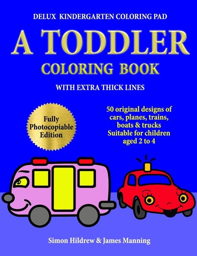 Delux Kindergarten Coloring Pad A Toddler Coloring Book with Extra Thick Lines: 50 Original Designs of Cars, Planes, Trains, Boats, and Trucks, (suitable for Children Aged 2 To 4)