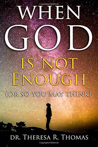 When God Is Not Enough (or So You May Think)