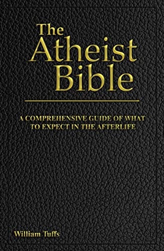 The Atheist Bible A Comprehensive Guide For What To Expect In The Afterlife