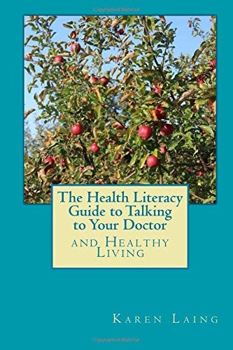 The Health Literacy Guide to Talking to Your Doctor and Healthy Living