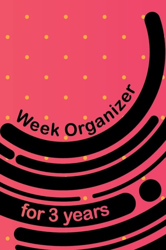 Week Organizer for 3 Years 157 Pages with 6 X 9 (15. 24 X 22. 86 Cm) Size Will Let You Organize Your Weekdays in One Notebook