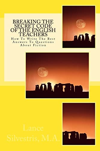 Breaking the Secret Code of the English Teachers How to Write the Best Answers to Questions about Fiction