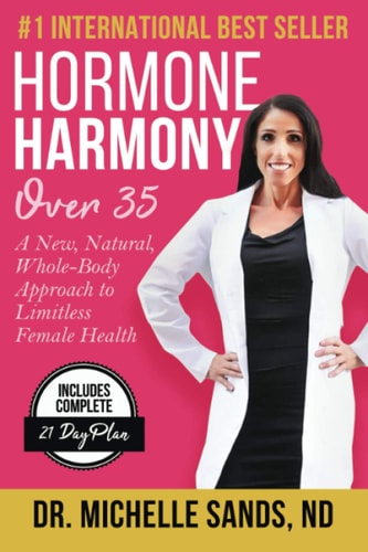 Hormone Harmony Over 35 A New, Natural, Whole-Body Approach to Limitless Female Health