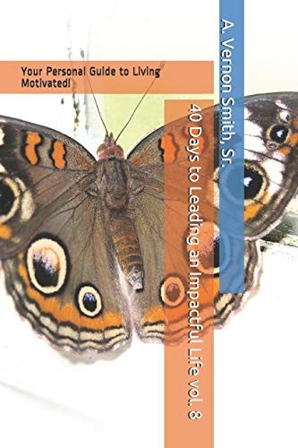 40 Days to Leading an Impactful Life Vol. 8 Your Personal Guide to Living Motivated!