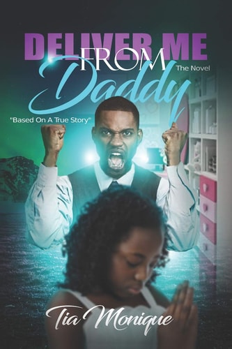Deliver Me From Daddy The Novel: Based On A True Story