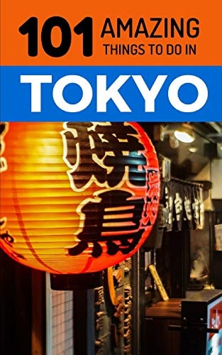 101 Amazing Things to Do in Tokyo Tokyo Travel Guide