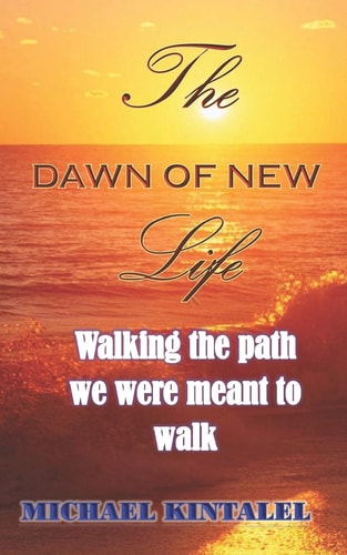 The Dawn of New Life Walking the Path We Were Meant to Walk