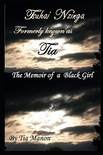 Tsuhai Nzinga F. K. A. Tia The Memoir of a Black Girl