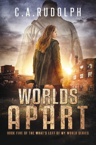 Worlds Apart A Survival Story Yet Untold (Book Five of the What's Left of My World Series)