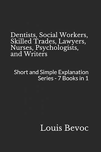 Dentists, Social Workers, Skilled Trades, Lawyers, Nurses, Psychologists, and Writers Short and Simple Explanation Series - 7 Books In 1