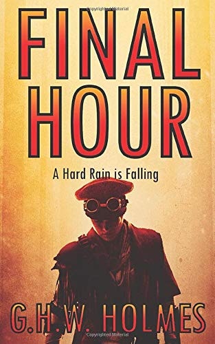 FINAL HOUR Or a Hard Rain Is Falling A Dystopian and Post-Apocalyptic Tale of Terror