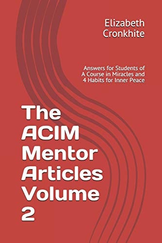 The Acim Mentor Articles Volume 2 Answers for Students of a Course in Miracles and 4 Habits for Inner Peace