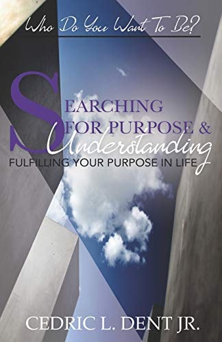 Searching for Purpose and Understanding Fulfilling Your Purpose in Life