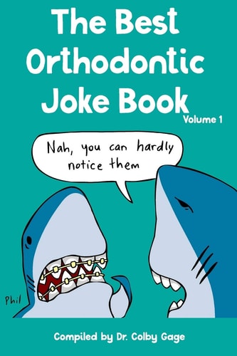 The Best Orthodontic Joke Book Volume I