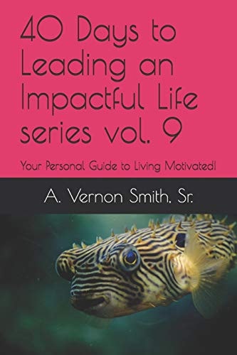 40 Days to Leading an Impactful Life Series Vol. 9 Your Personal Guide to Living Motivated!