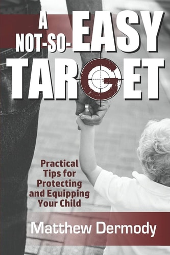 A Not-So-Easy Target Practical Tips For Protecting and Equipping Your Child