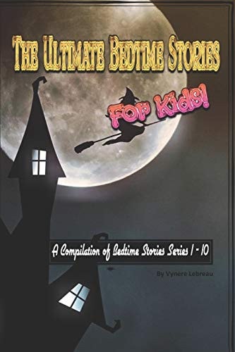 The Ultimate Bedtime Stories for Kids Compilation of Bedtime Stories Serires 1 - 10
