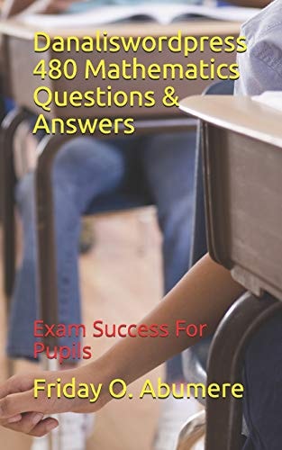 Danaliswordpress 480 Mathematics Questions & Answers Exam Success for Pupils
