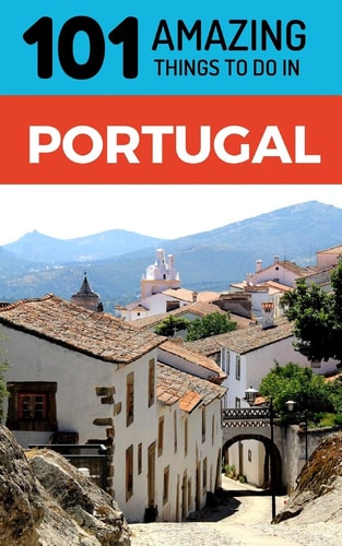 101 Amazing Things to Do in Portugal Portugal Travel Guide