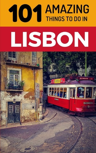 101 Amazing Things to Do in Lisbon Lisbon Travel Guide