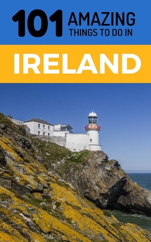 101 Amazing Things to Do in Ireland Ireland Travel Guide