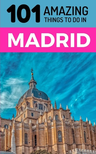 101 Amazing Things to Do in Madrid Madrid Travel Guide
