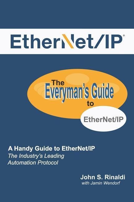 EtherNet/IP The Everyman's Guide to the Most Widely Used Manufacturing Protocol