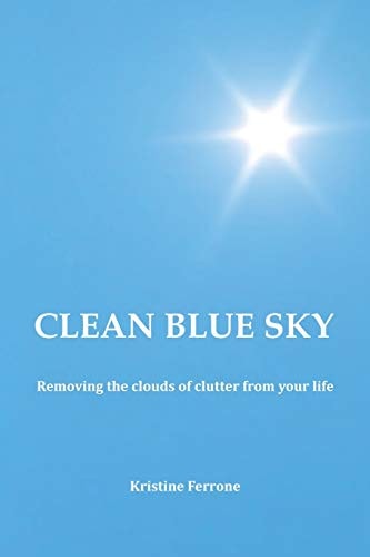 Clean Blue Sky Removing the Clouds of Clutter from Your Life