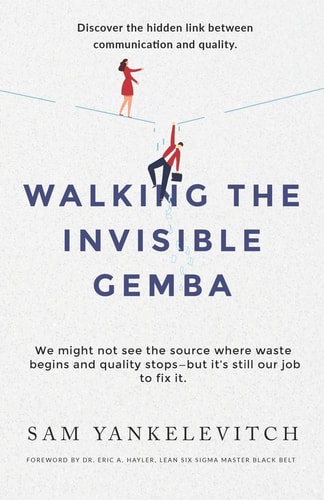 Walking the Invisible Gemba Discover the Hidden Link Between Communication and Quality