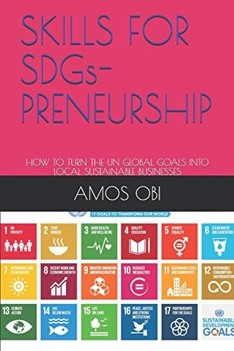 Skills for Sdgs-Preneurship How to Turn the Un Global Goals Into Local Sustainable Businesses
