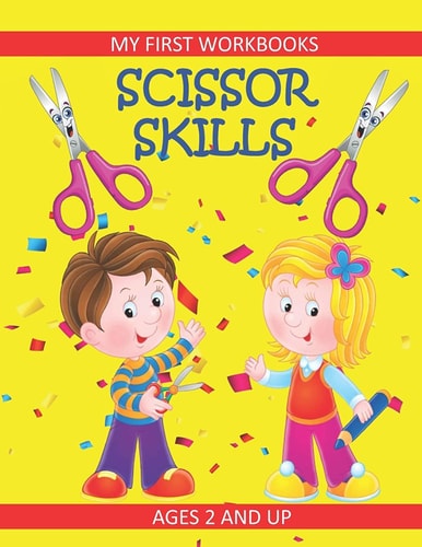 Scissor Skills: My First Workbooks: Ages 2 and Up Scissor Cutting Practice Workbook: Cut and Paste Plus Coloring: Toddler Activity Book